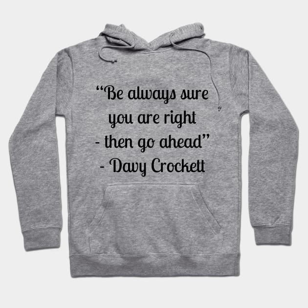 “Be always sure you are right - then go ahead” - Davy Crockett Hoodie by LukePauloShirts